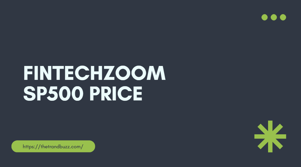 Fintechzoom sp500 price